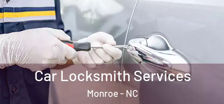  Car Locksmith Services Monroe - NC