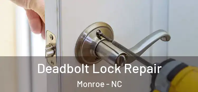  Deadbolt Lock Repair Monroe - NC